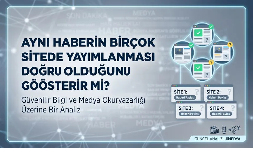 Aynı haberin birçok sitede yayımlanması doğru olduğunu gösterir mi?